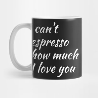 cant espresso how much I love you Mug